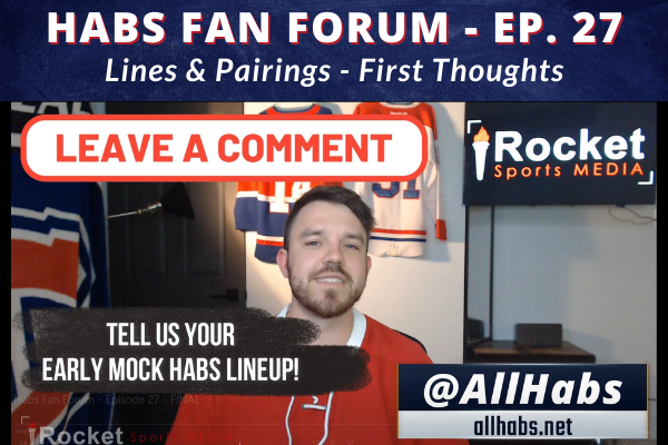 Habs Fan Forum: Lines & Pairings First Thoughts | VIDEO